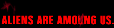 ALIENS ARE AMOUNG US
